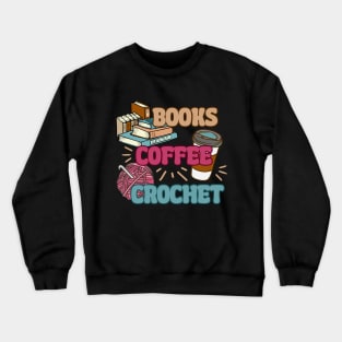 Books Coffee Crochet - Funny Book Lover, Coffee Drinker, Crocheting Crewneck Sweatshirt